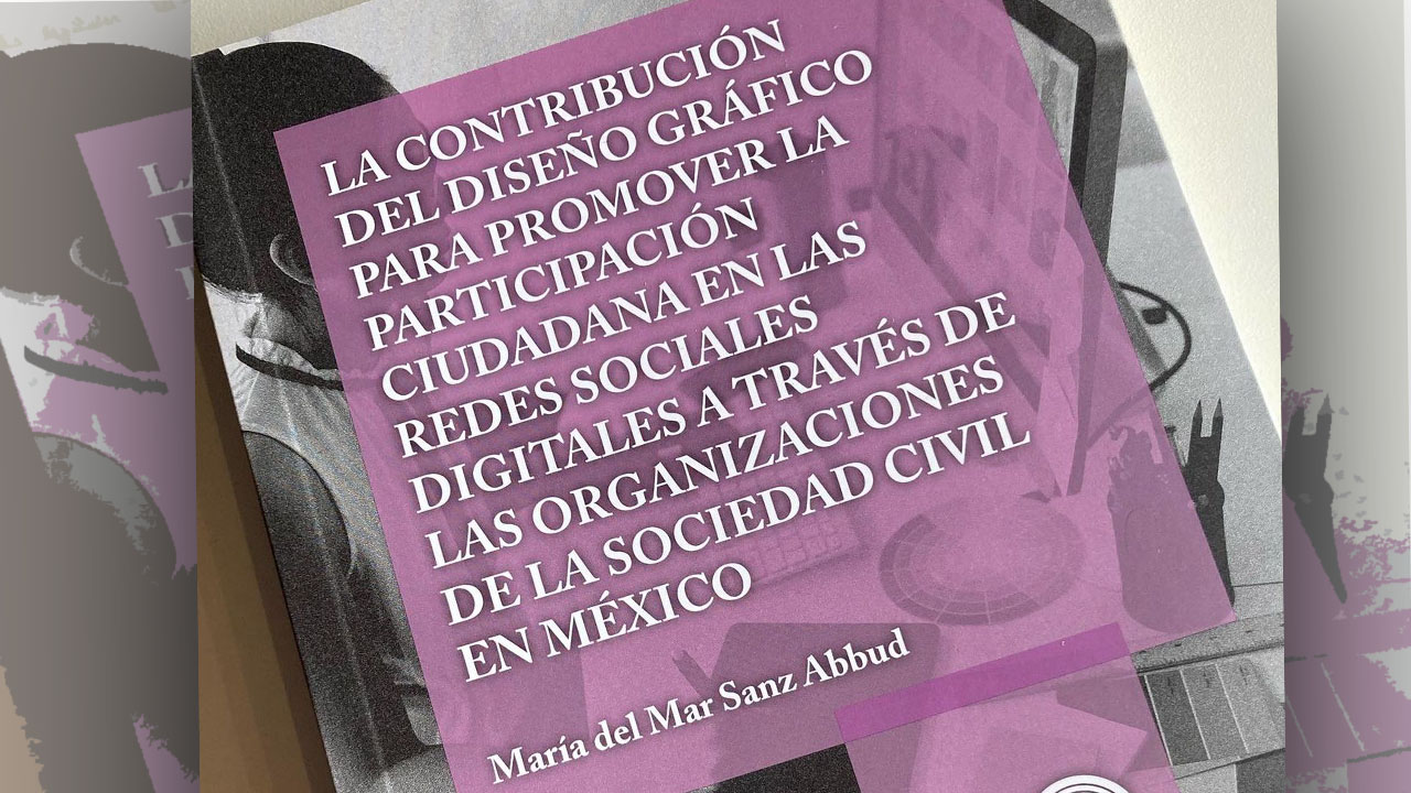 El libro de la Dra. Sanz Abbud evidencia cómo el diseño y sus procesos de comunicación tienen una fuerte incidencia en las organizaciones de la sociedad civil (Cortesía).